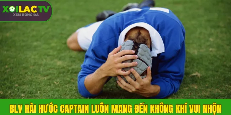 Danh sách 5 BLV được yêu thích nhất tại Xôi Lạc TV 2 BLV hài hước Captain luôn mang đến không khí vui nhộn