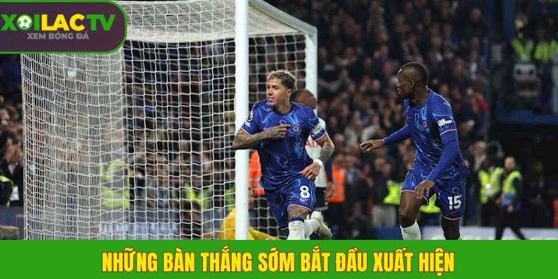 Những bàn thắng sớm bắt đầu xuất hiện 