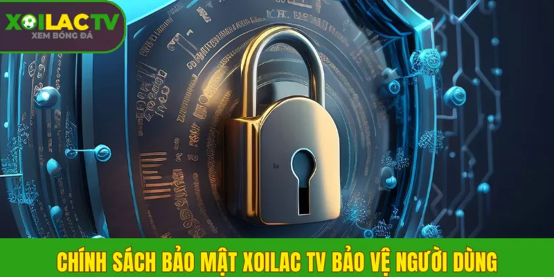 Chính sách bảo mật Xoilac TV bảo vệ người dùng