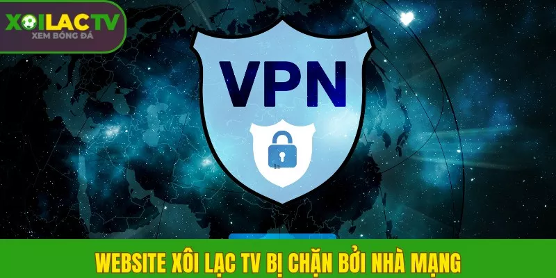Hướng dẫn fake IP bằng VPN để vào Xôi Lạc khi bị chặn 1 website Xôi Lạc TV bị chặn bởi nhà mạng