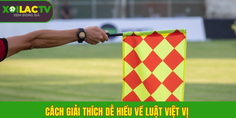 Cách giải thích dễ hiểu về luật việt vị