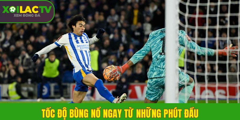 Tốc độ bùng nổ ngay từ những phút đầu