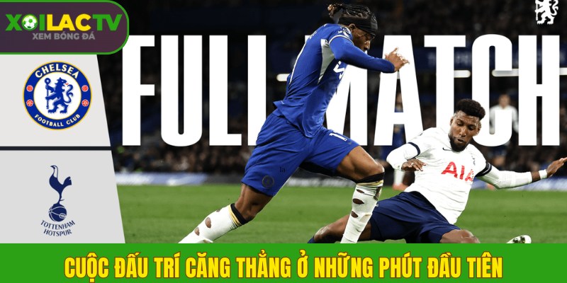 Cuộc đấu trí căng thẳng ở những phút đầu tiên