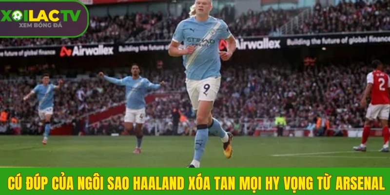Highlight Man City vs Arsenal: Haaland lập cú đúp, định đoạt EPL 3 Cú đúp của ngôi sao Haaland xóa tan mọi hy vọng từ Arsenal