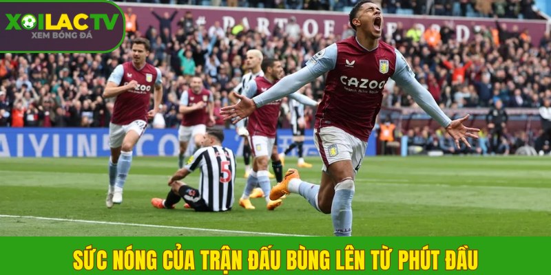 Sức NÓNG của trận đấu bùng lên từ phút đầu