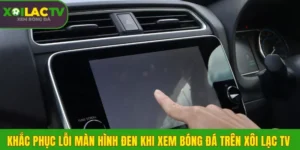 lỗi màn hình đen khi xem bóng đá trên Xôi Lạc