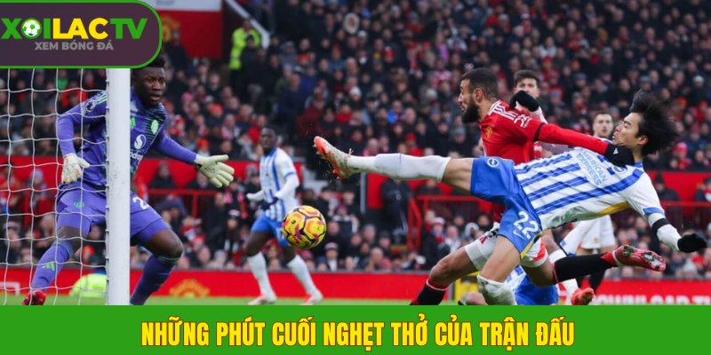 Những phút cuối nghẹt thở của trận đấu