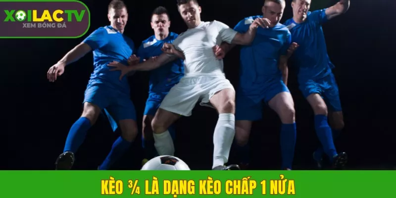 Giải mã thuật ngữ nhà cái – Kèo chấp 1/4, 1/2, 3/4 là sao? 3 Kèo ¾ là dạng kèo chấp 1 nửa