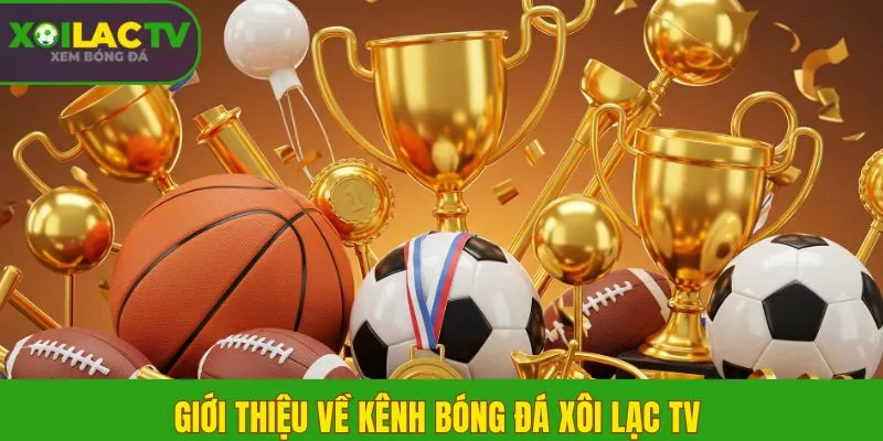 Giới thiệu về kênh bóng đá Xôi Lạc TV Giới thiệu về kênh bóng đá Xôi Lạc TV