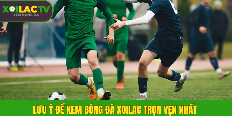 Trang Chủ 6 Lưu ý để xem bóng đá Xoilac trọn vẹn nhất