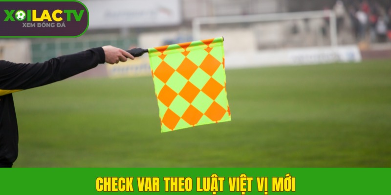 Check VAR theo luật việt vị mới nhất